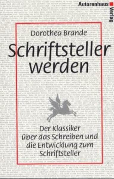 Brande, Dorothea Schriftsteller werden: Der Klassiker über das Schreiben und die Entwicklung zum Schriftsteller