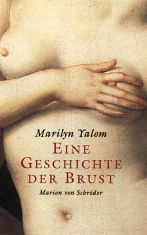 Yalom, Marilyn. Eine Geschichte der Brust