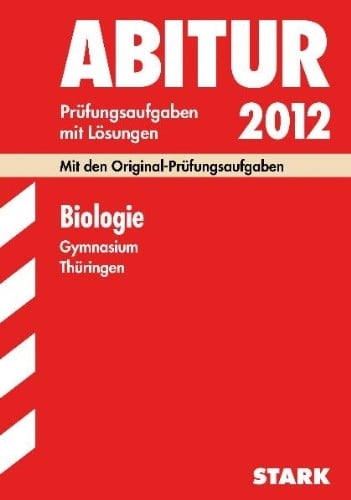 Hans-Dieter Triebel Abitur-Prüfungsaufgaben Gymnasium Thüringen; Biologie 2012; Mit den Original-Prüfungen Jahrgänge 2005-2011 mit Lösungen