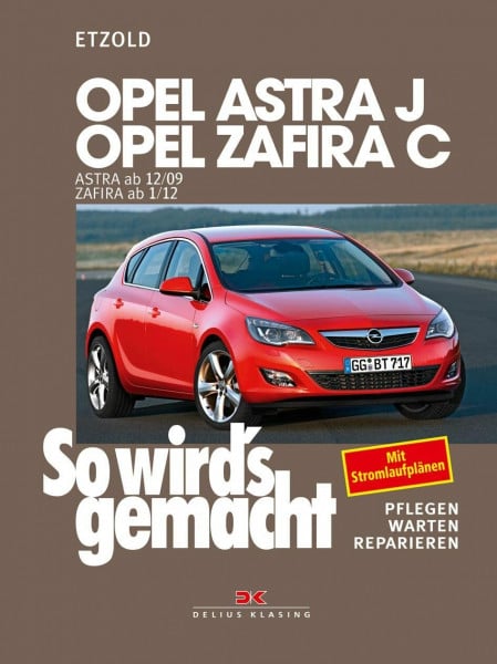 Etzold, Rüdiger Opel Astra J von 12/09 bis 9/15, Opel Zafira C ab 1/12: So wird’s gemacht - Band 153