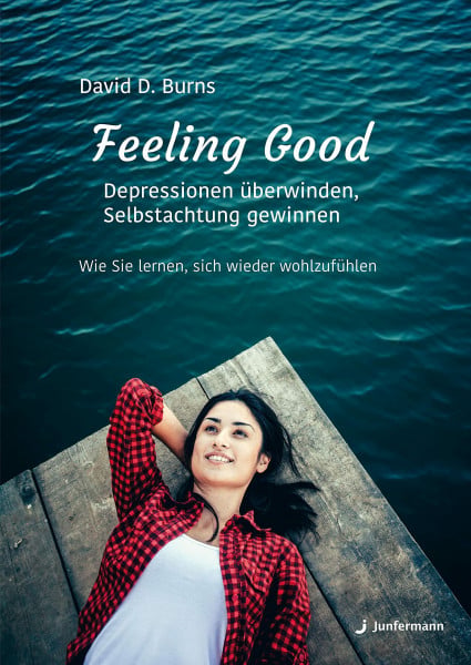 David Burns Feeling Good: Depressionen überwinden, Selbstachtung gewinnen: Sich wieder wohlfühlen: Wie Sie lernen, sich wieder wohlzufühlen