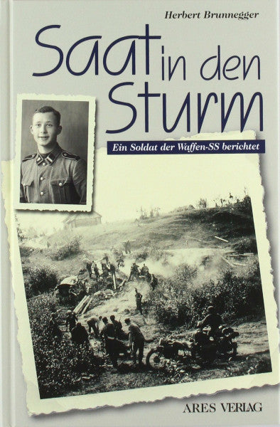 Brunnegger, Herbert Saat in den Sturm: Ein Soldat der Waffen-SS berichtet