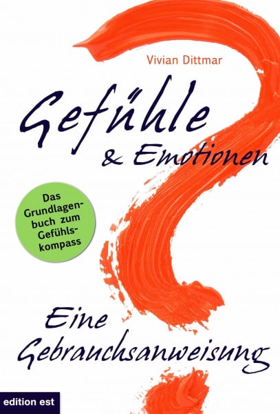Dittmar, Vivian Gefühle & Emotionen - Eine Gebrauchsanweisung: Wie emotionale Intelligenz entsteht