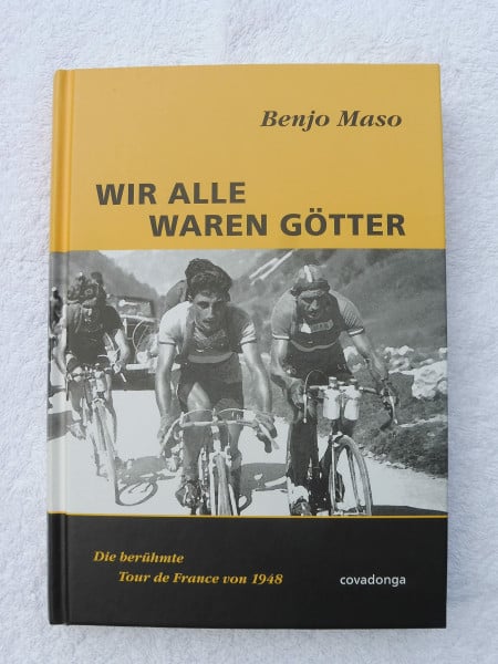 Bönig, Christoph Wir alle waren Götter. Die berühmte Tour de France von 1948