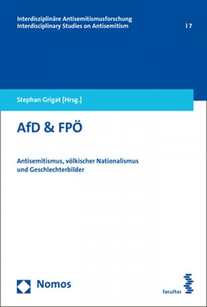 Grigat, Stephan AfD & FPÖ: Antisemitismus, völkischer Nationalismus und Geschlechterbilder (Interdisziplinäre Antisemitismusforschung – Interdisciplinary Studies on Antisemitism)