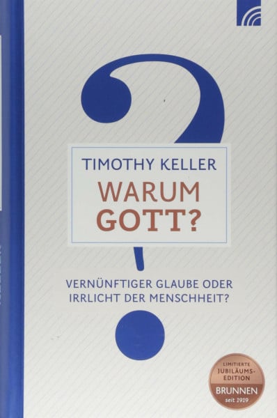 Keller, Timothy Warum Gott?: Vernünftiger Glaube oder Irrlicht der Menschheit?