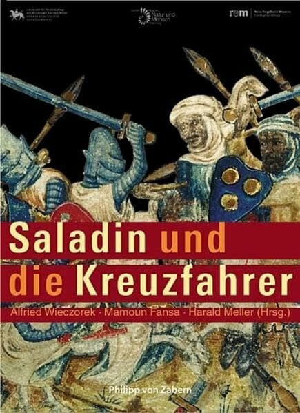 Wieczorek, Alfried Saladin und die Kreuzfahrer: Katalog zur Ausstellung in Halle, Landesmuseum für Vorgeschichte: 20.10.2005-12.2.2006 und in Oldenburg, Landesmuseum für ... Reiss-Engelhorn-Museum: 23.7.-5.11.2006
