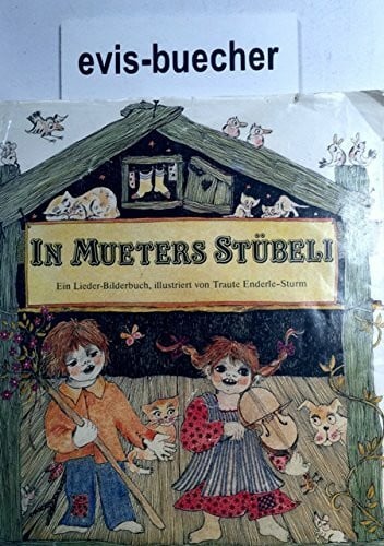 Enderle-Sturm, Traute In Mueters Stübeli: Ein Lieder-Bilderbuch der alemannischen Kinderlieder: Ein Lieder-Bilderbuch. Mit Hinweisen, Spielanl., Glossar