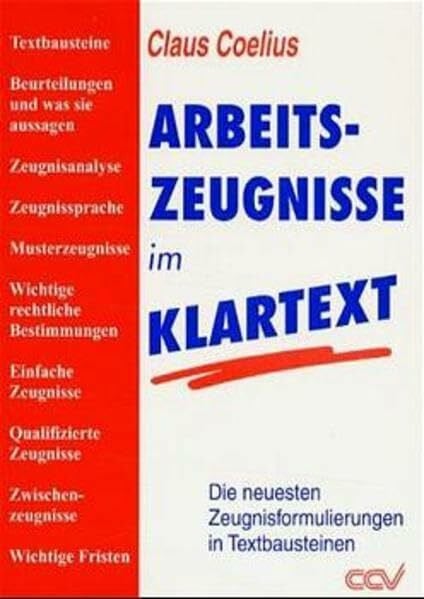 Coelius, Claus Arbeitszeugnisse im Klartext: Die neuesten Zeugnisformulierungen in Textbausteinen und was sie aussagen