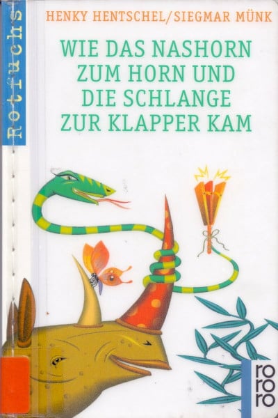 Münk, Siegmar Wie das Nashorn zum Horn und die Schlange zur Klapper kam (rororo rotfuchs)