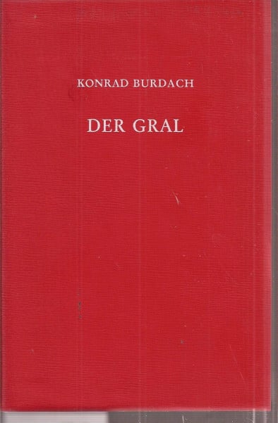 Burdach, Konrad Der Gral. Forschungen über seinen Ursprung und seinen Zusammenhang mit der Longinuslegende.