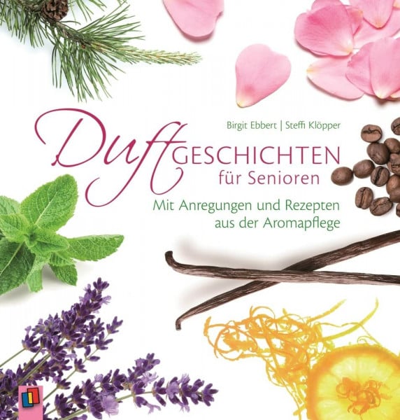Ebbert, Birgit Duftgeschichten für Senioren: Mit Anregungen und Rezepten aus der Aromapflege