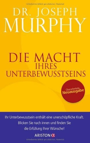Murphy, Joseph Die Macht Ihres Unterbewusstseins: Überarbeitete Neuausgabe