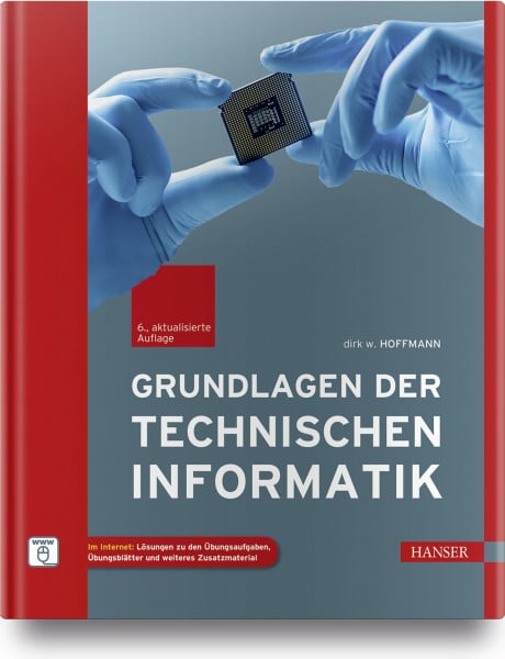 Hoffmann, Dirk W. Grundlagen der Technischen Informatik: Im Internet: Lösungen zu den Übungsaufgaben, Übungsblätter und weiteres Zusatzmaterial