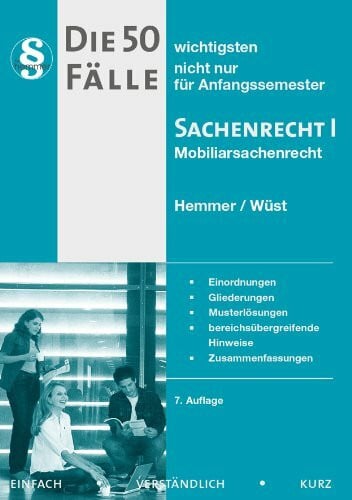Karl E. Hemmer Die 50 wichtigsten Fälle zum Mobiliarsachenrecht. Sachenrecht 1: Einordnungen, Gliederungen, Musterlösungen, bereichsübergreifende Hinweise, Zusammenfassungen