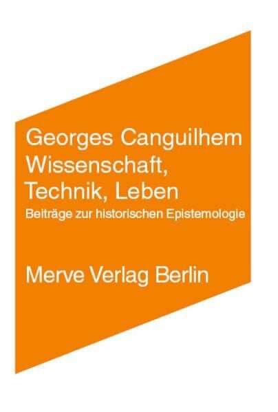 Schmidgen, Henning Wissenschaft, Technik, Leben: Beiträge zur historischen Epistemologie (Internationaler Merve Diskurs: Perspektiven der Technokultur)