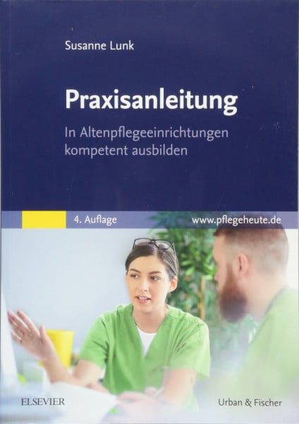 Lunk, Susanne Praxisanleitung in der Altenpflege: In Altenpflegeeinrichtungen kompetent ausbilden