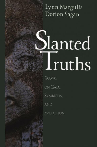 Margulis, Lynn Slanted Truths: Essays on Gaia, Symbiosis and Evolution