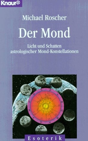 Roscher, Michael Der Mond: Licht und Schatten astrologischer Mond-Konstellationen (Knaur Taschenbücher. Esoterik)