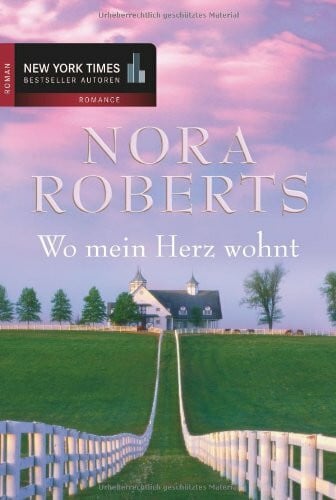 Roberts, Nora Wo mein Herz wohnt: Roman