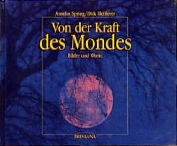 Spring, Anselm Von der Kraft des Mondes: Bilder und Worte (Bildband) (Irisiana)