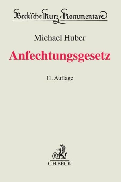 Kilger, Joachim Anfechtungsgesetz (AnfG): Gesetz über die Anfechtung von Rechtshandlungen eines Schuldners außerhalb des Insolvenzverfahrens (Beck'sche Kurz-Kommentare, Band 29)