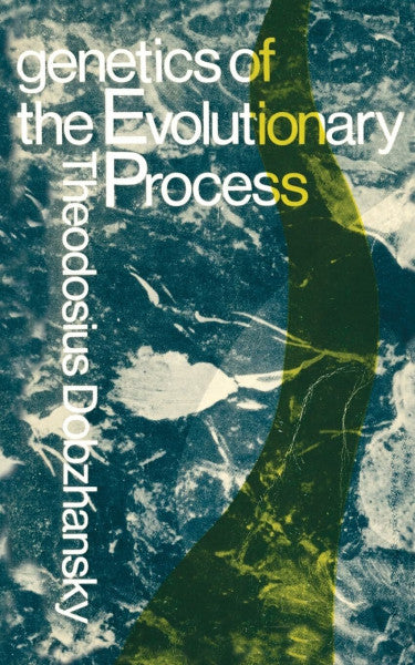 Dobzhansky, Theodosius Grigorievich Genetics of the Evolutionary Process