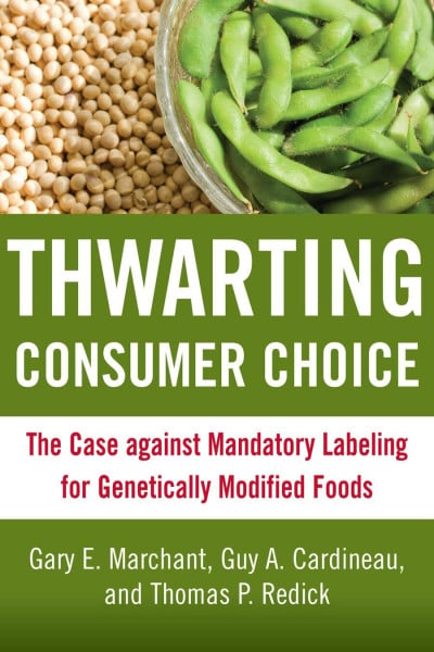 Marchant, Gary E. Thwarting Consumer Choice: The Case against Mandatory Labeling for Genetically Modified Foods