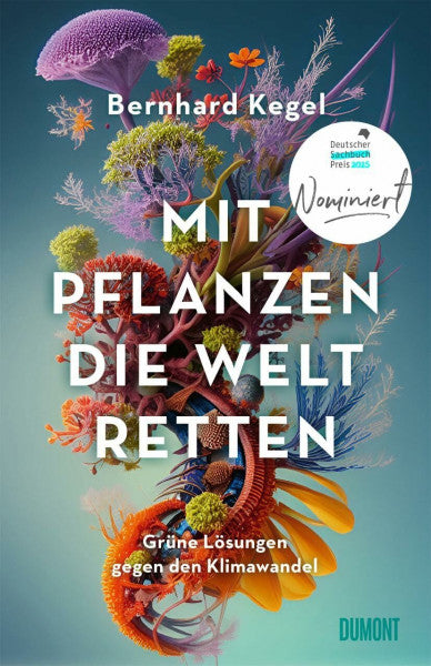 Kegel, Bernhard Mit Pflanzen die Welt retten: Grüne Lösungen gegen den Klimawandel | Nominiert für den Deutschen Sachbuchpreis 2025