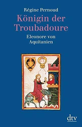 Regine Pernoud Königin der Troubadoure Eleonore von Aquitanien