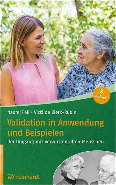 Feil, Naomi Validation in Anwendung und Beispielen: Der Umgang mit verwirrten alten Menschen (Reinhardts Gerontologische Reihe)