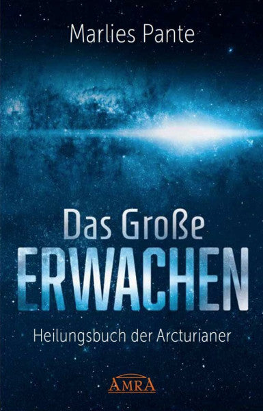 Marlies Pante DAS GROSSE ERWACHEN: Heilungsbuch der Arcturianer