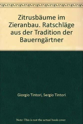 Giorgio Tintori Zitrusbäume im Zieranbau. Ratschläge aus der Tradition der Bauerngärtner (Paesaggi)