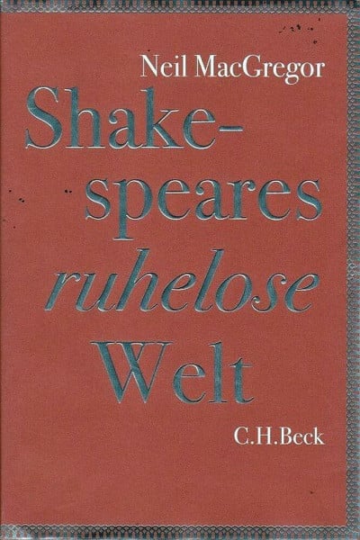 MacGregor, Neil Shakespeares ruhelose Welt: Vom Autor von 'Geschichten der Welt in 100 Objekten'