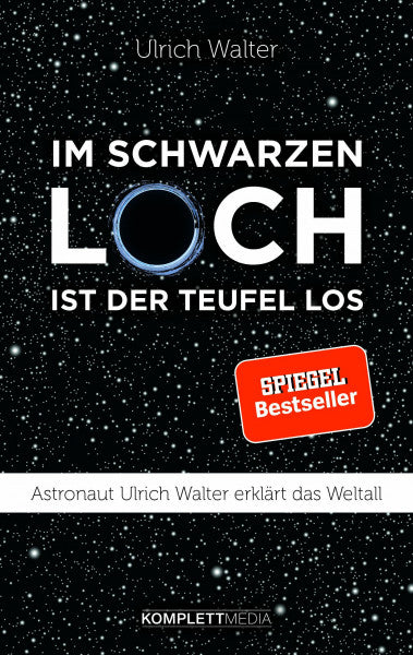 Walter, Ulrich Im schwarzen Loch ist der Teufel los: Astronaut Ulrich Walter erklärt das Weltall