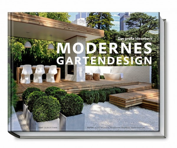 Ulrich Timm Modernes Gartendesign - Das große Ideenbuch (Garten- und Ideenbücher BJVV)