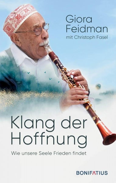 Feidman, Giora Klang der Hoffnung: Wie unsere Seele Frieden findet. Philosophie und Vermächtnis eines großen Künstlers und Weltbürgers. Lebenserinnerungen von Giora Feidman, Klarinettist und King of Klezmer