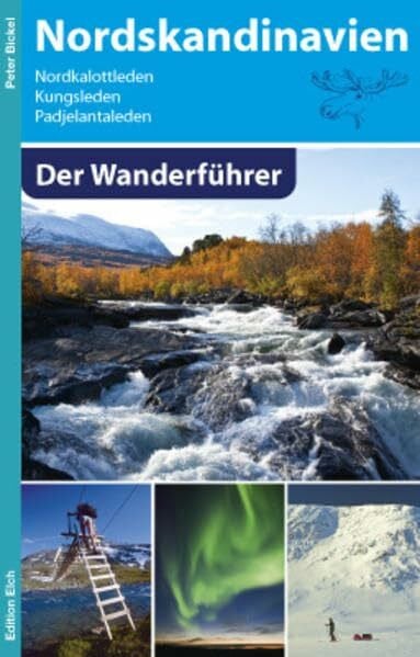 Bickel, Peter Nordskandinavien - Der Wanderführer: Nordkalottleden, Kungsleden, Padjelantaleden