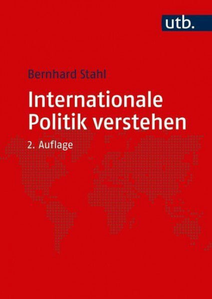 Stahl, Bernhard Internationale Politik verstehen: Eine Einführung
