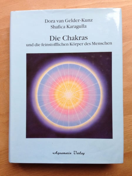 Dora van Gelder-Kunz Die Chakras und die feinstofflichen Körper des Menschen: Neue Wege zur ganzheitlichen Heilung