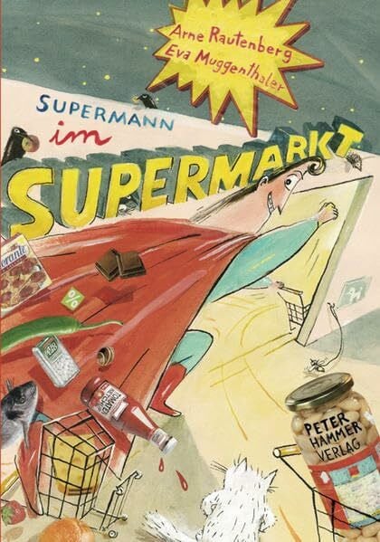 Rautenberg, Arne Supermann im Supermarkt: Ein Gedicht in zwölf Bildern