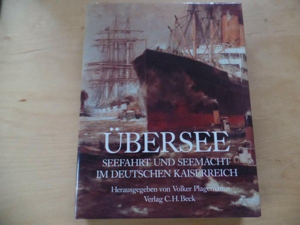 PLAGEMANN, Volker Übersee - Seefahrt und Seemacht im Deutschen Kaiserreich
