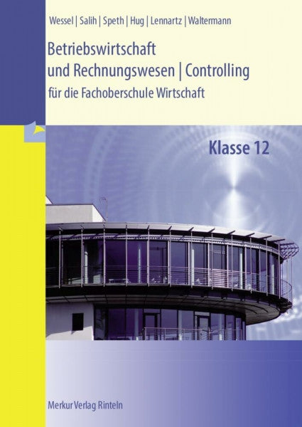 Wessel, Bernhard Betriebswirtschaft und Rechnungswesen/Controlling: für die Fachoberschule Wirtschaft Klasse 12