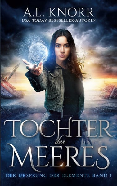 Knorr, A. L. Tochter des Meeres (Die Töchter der Elemente, Band 1)