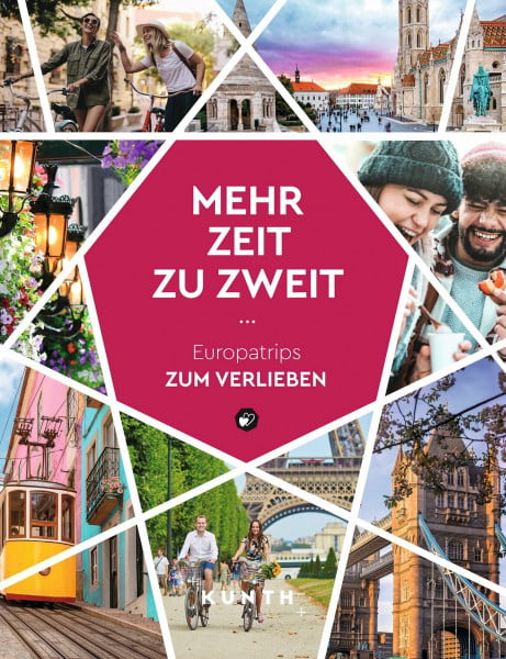 KUNTH Verlag KUNTH Mehr Zeit zu zweit: Europatrips zum Verlieben (KUNTH Reise-Inspiration)