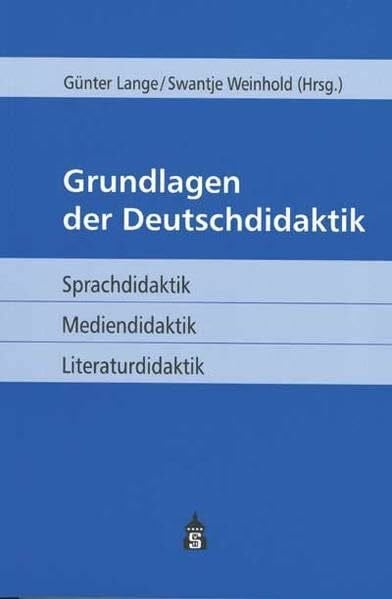 Lange, Günter Grundlagen der Deutschdidaktik: Sprachdidaktik - Mediendidaktik - Literaturdidaktik
