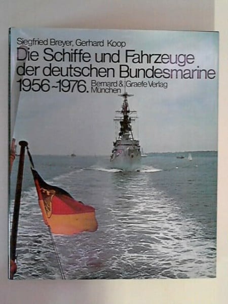 Breyer, Siegfried / Koop, Gerhard Die Schiffe und Fahrzeuge der deutschen Bundesmarine 1956-1976.