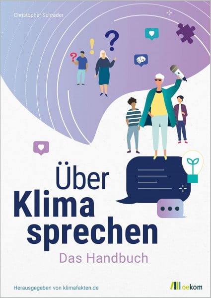 Schrader, Christopher Über Klima sprechen: Das Handbuch. Leitfaden für effektive Klimakommunikation, Strategien gegen Klimawandelleugner und praktische Tipps für den Dialog