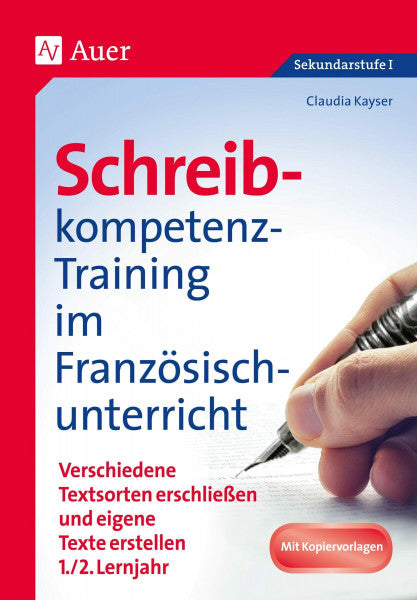Kayser, Claudia Schreibkompetenz-Training im Französischunterricht: Verschiedene Textsorten erschließen und eigene Texte erstellen 1./2. Lernjahr (5. bis 7. Klasse) (Schreibkompetenz-Training Sekundarstufe)