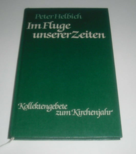 Im Fluge unserer Zeiten : Kollektengebete zum Kirchenjahr mit Wochensprüchen ( gebundene Ausgabe )